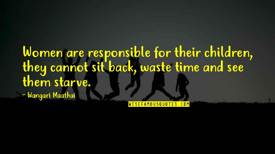 Wangari Quotes By Wangari Maathai: Women are responsible for their children, they cannot