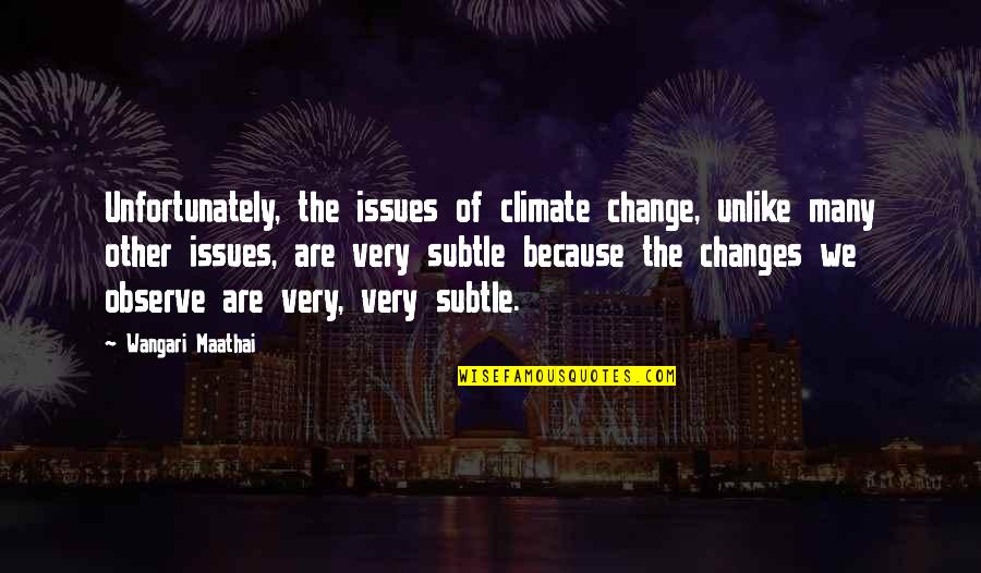 Wangari Quotes By Wangari Maathai: Unfortunately, the issues of climate change, unlike many