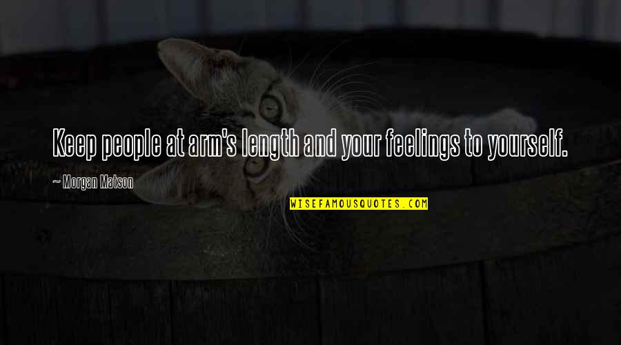 Wangberg Farms Quotes By Morgan Matson: Keep people at arm's length and your feelings Wangberg Farms Quotes By Morgan Matson: Keep people at arm's length and your feelings