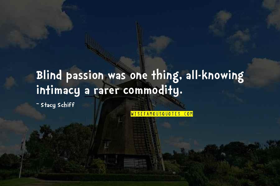 Wangelin In Mecklenburg Quotes By Stacy Schiff: Blind passion was one thing, all-knowing intimacy a
