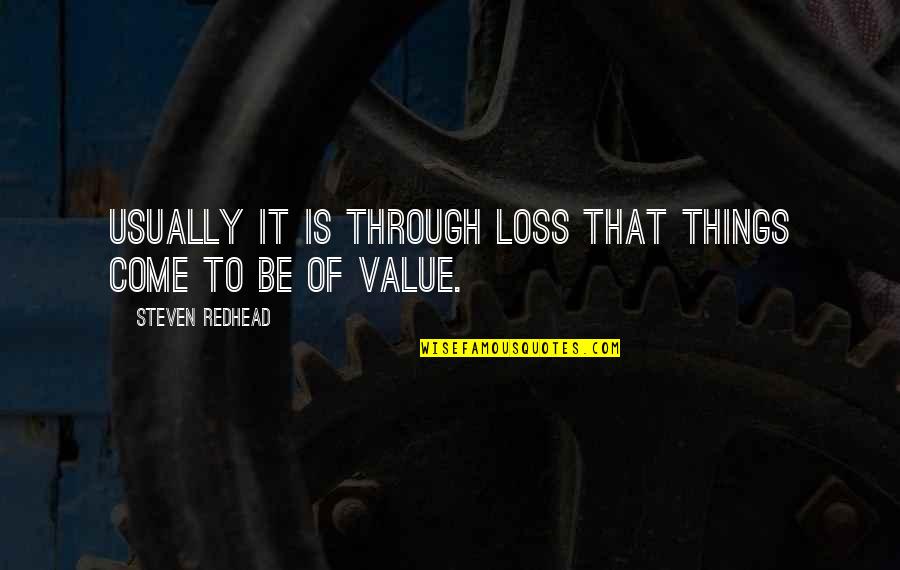 Wangensteen Apparatus Quotes By Steven Redhead: Usually it is through loss that things come Wangensteen Apparatus Quotes By Steven Redhead: Usually it is through loss that things come