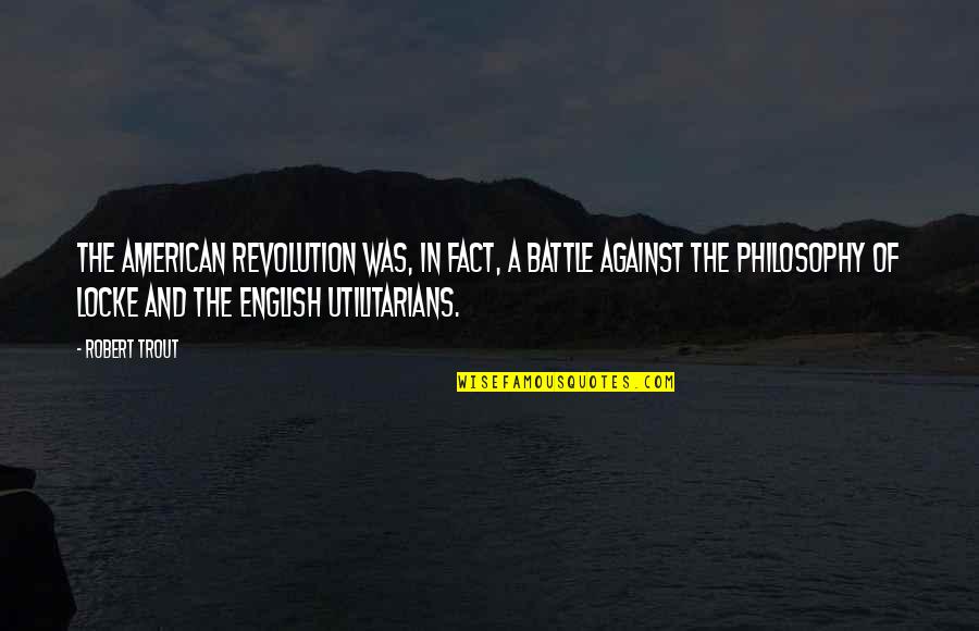 Wangmo Khensee Quotes By Robert Trout: The American Revolution was, in fact, a battle Wangmo Khensee Quotes By Robert Trout: The American Revolution was, in fact, a battle