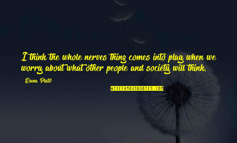 Wangsgards Quotes By Dana Plato: I think the whole nerves thing comes into