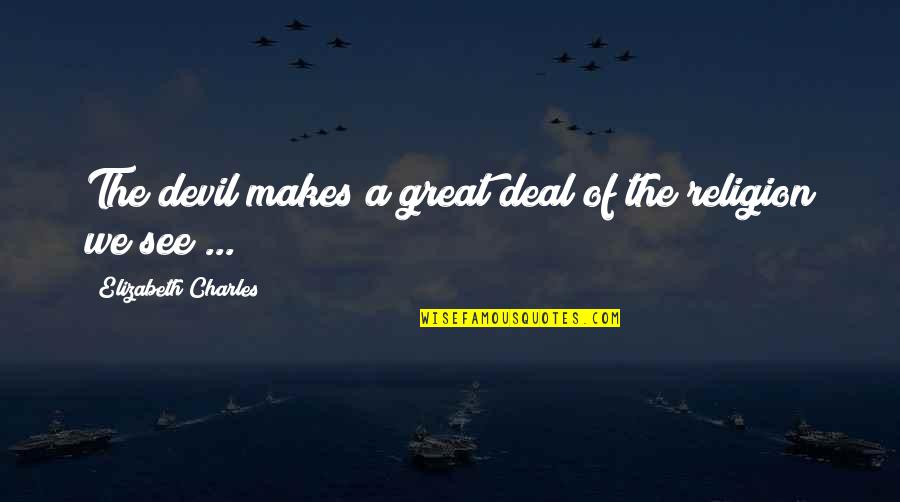Wangsgards Quotes By Elizabeth Charles: The devil makes a great deal of the
