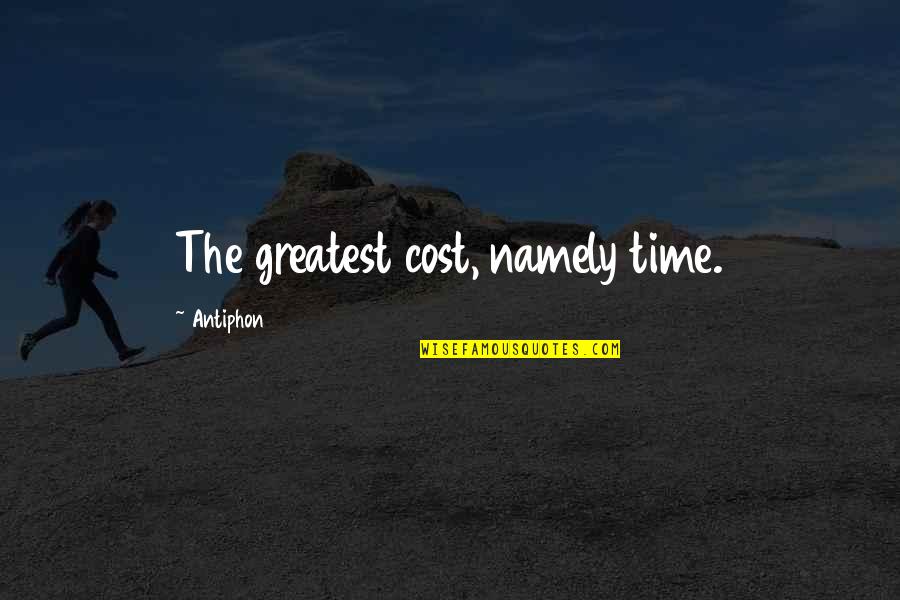 Wanhoopsdaad Quotes By Antiphon: The greatest cost, namely time. Wanhoopsdaad Quotes By Antiphon: The greatest cost, namely time.