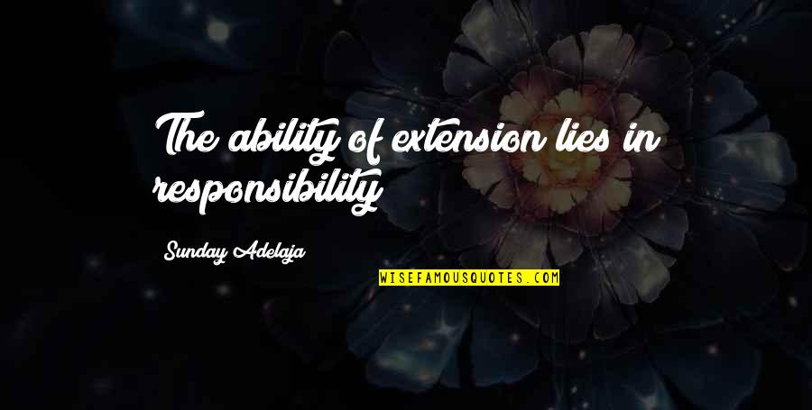 Wanhoopsdaad Quotes By Sunday Adelaja: The ability of extension lies in responsibility