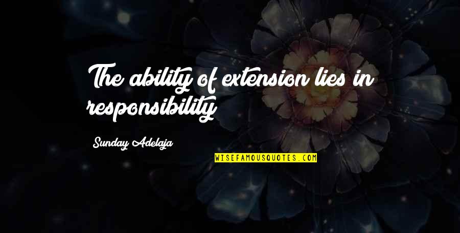 Wanhoopsdaad Quotes By Sunday Adelaja: The ability of extension lies in responsibility Wanhoopsdaad Quotes By Sunday Adelaja: The ability of extension lies in responsibility