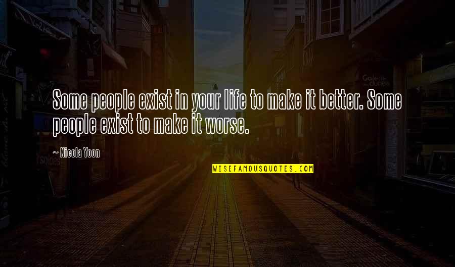 Wanhoopspoging Quotes By Nicola Yoon: Some people exist in your life to make