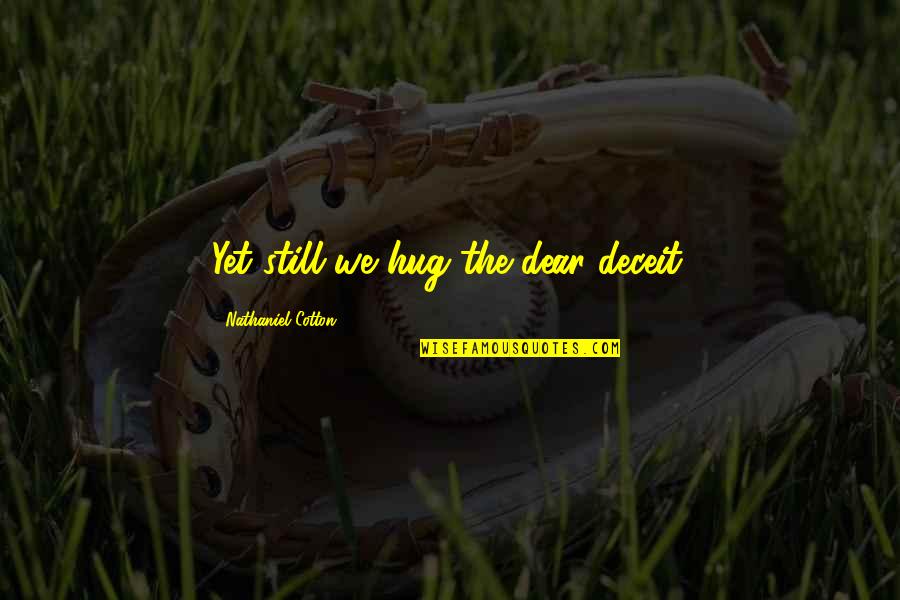 Wanhope Quotes By Nathaniel Cotton: Yet still we hug the dear deceit. Wanhope Quotes By Nathaniel Cotton: Yet still we hug the dear deceit.