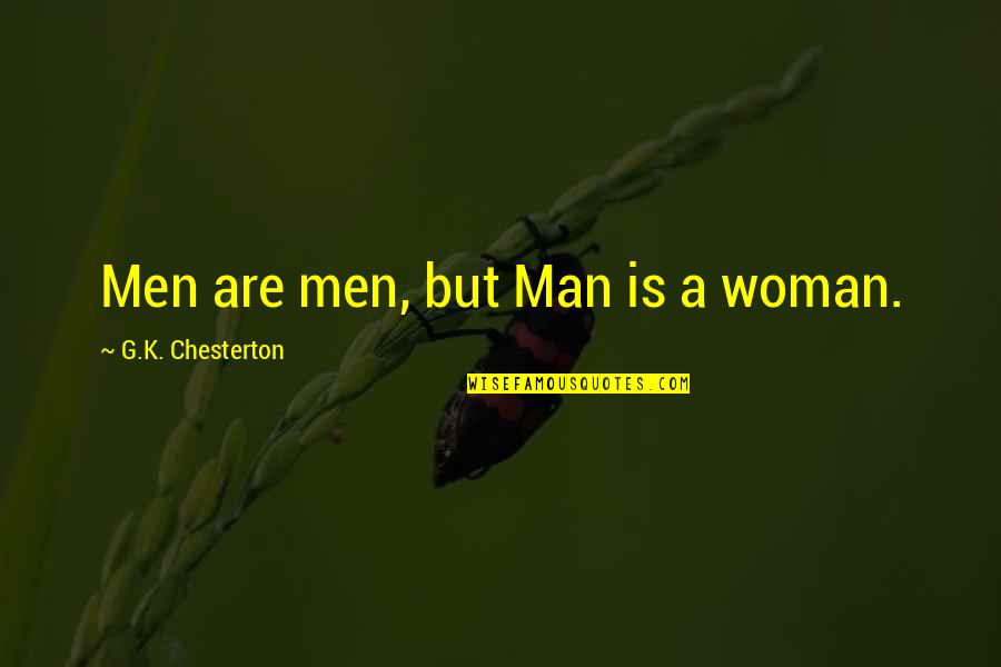 Wanibuchi Emoko Quotes By G.K. Chesterton: Men are men, but Man is a woman. Wanibuchi Emoko Quotes By G.K. Chesterton: Men are men, but Man is a woman.