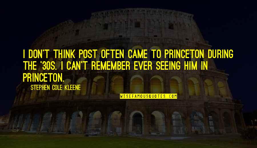 Wanibuchi Haruko Quotes By Stephen Cole Kleene: I don't think Post often came to Princeton Wanibuchi Haruko Quotes By Stephen Cole Kleene: I don't think Post often came to Princeton