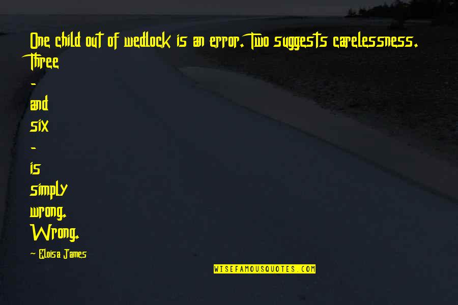Wanick Choate Quotes By Eloisa James: One child out of wedlock is an error. Wanick Choate Quotes By Eloisa James: One child out of wedlock is an error.