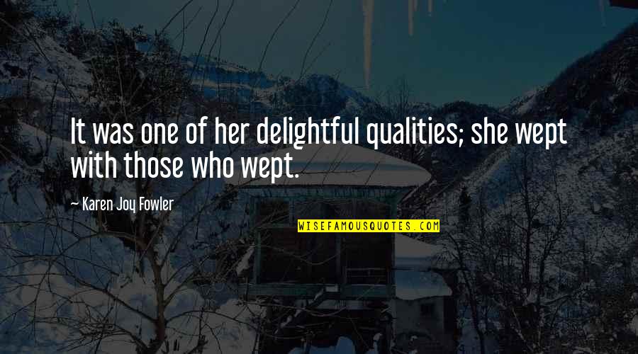 Waniewo Quotes By Karen Joy Fowler: It was one of her delightful qualities; she Waniewo Quotes By Karen Joy Fowler: It was one of her delightful qualities; she