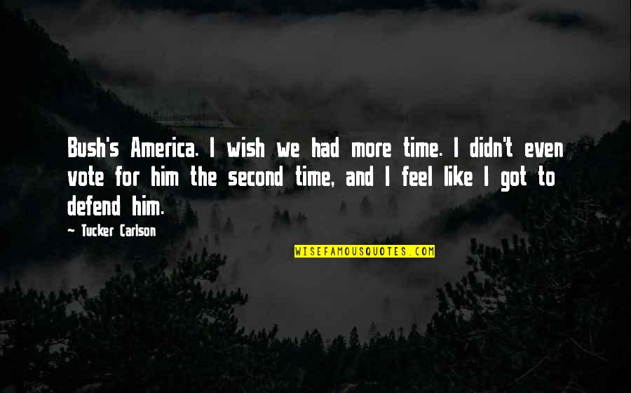 Waning Gibbous Quotes By Tucker Carlson: Bush's America. I wish we had more time. Waning Gibbous Quotes By Tucker Carlson: Bush's America. I wish we had more time.