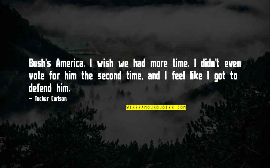 Waning Gibbous Quotes By Tucker Carlson: Bush's America. I wish we had more time.