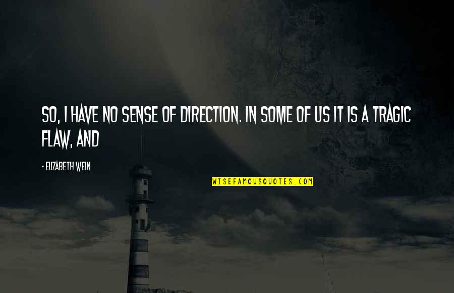 Wanita Adalah Quotes By Elizabeth Wein: So, I have no sense of direction. In