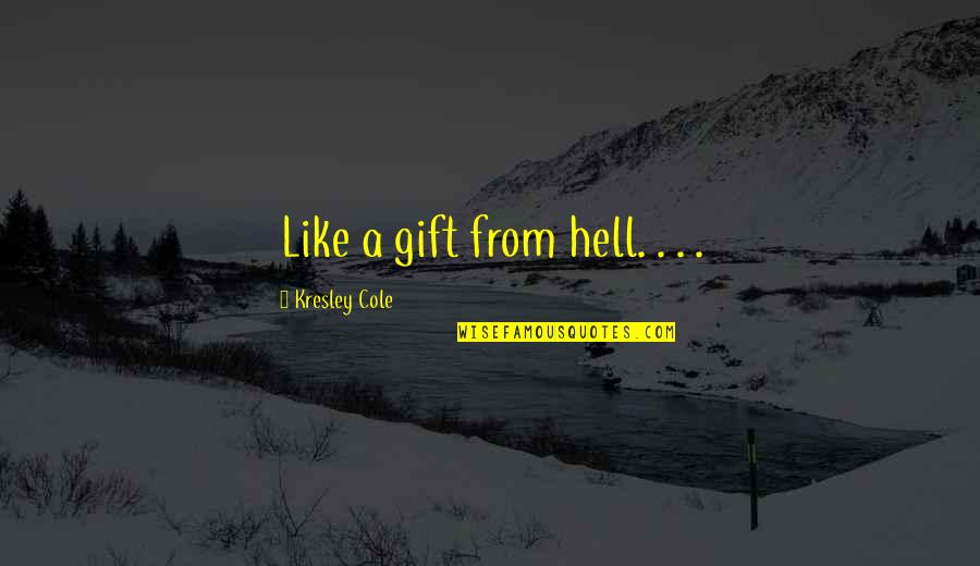 Wanita Anggun Quotes By Kresley Cole: Like a gift from hell. . . .