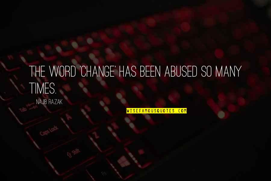 Wanita Dalam Islam Quotes By Najib Razak: The word 'change' has been abused so many Wanita Dalam Islam Quotes By Najib Razak: The word 'change' has been abused so many