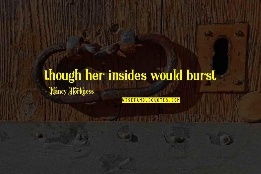 Wanita Karir Quotes By Nancy Herkness: though her insides would burst Wanita Karir Quotes By Nancy Herkness: though her insides would burst