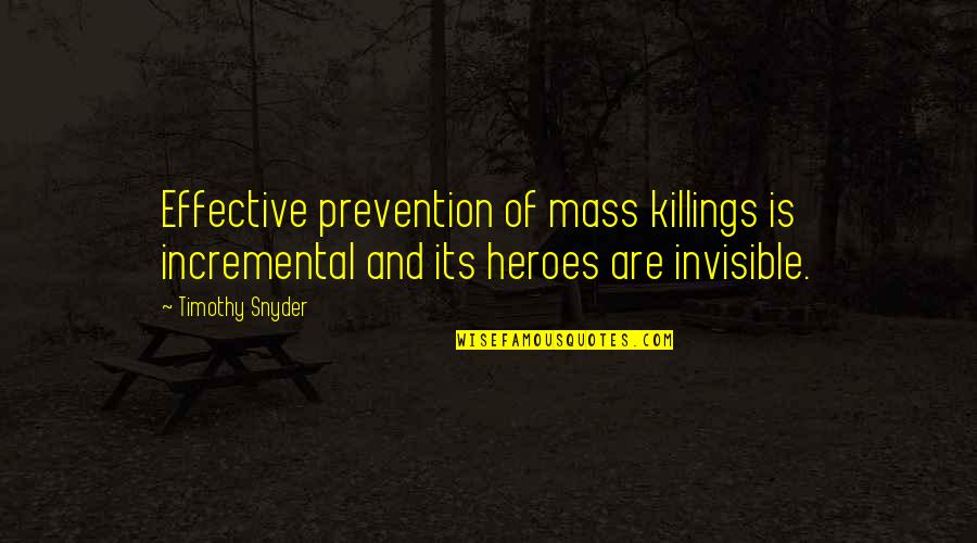 Wanita Karir Quotes By Timothy Snyder: Effective prevention of mass killings is incremental and
