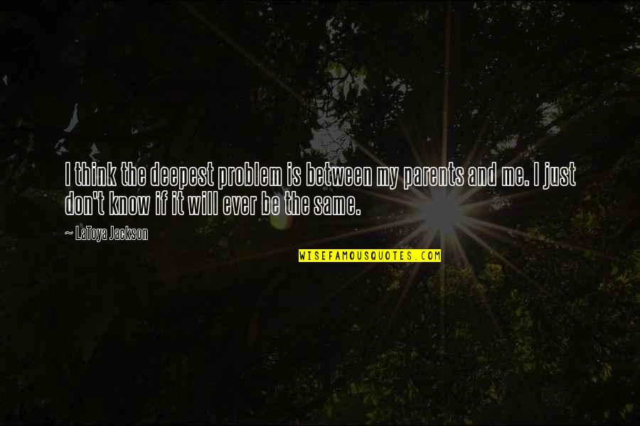 Wanita Kuat Quotes By LaToya Jackson: I think the deepest problem is between my Wanita Kuat Quotes By LaToya Jackson: I think the deepest problem is between my