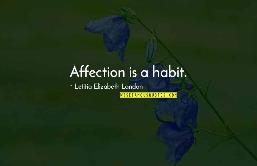 Wanks Quotes By Letitia Elizabeth Landon: Affection is a habit.