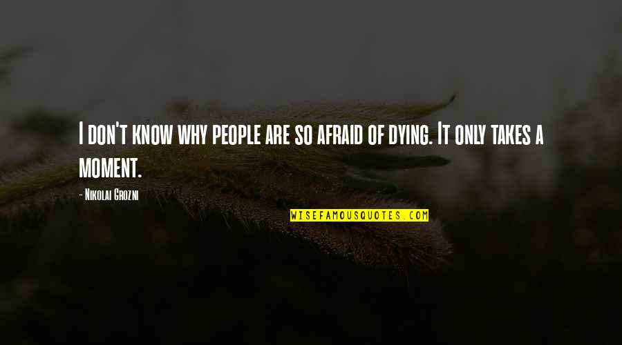 Wanks Quotes By Nikolai Grozni: I don't know why people are so afraid