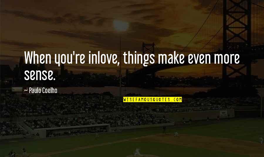 Wanlass Corporation Quotes By Paulo Coelho: When you're inlove, things make even more sense.