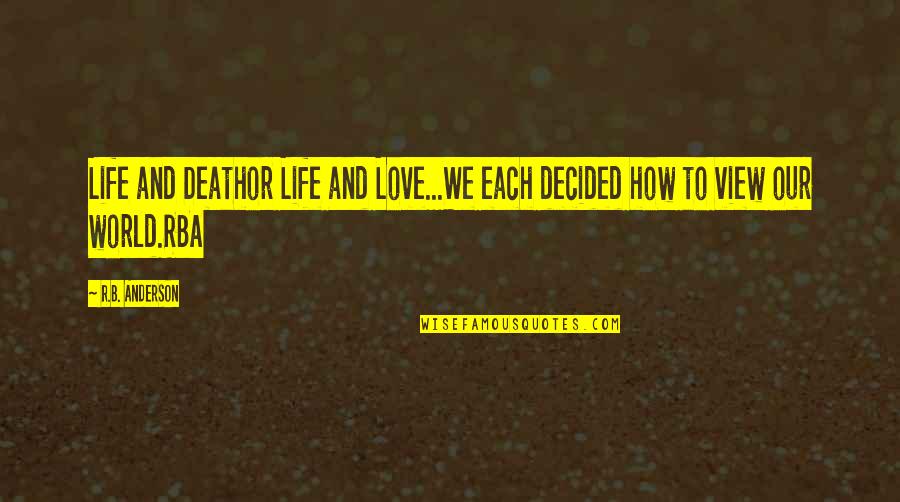 Wanley Indiranagar Quotes By R.B. Anderson: Life and Deathor Life and Love...We each decided