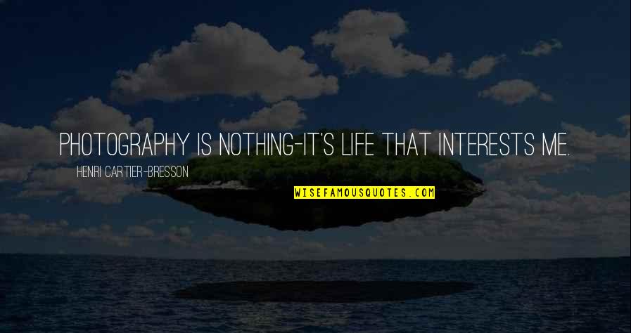 Wanli Sa302 Quotes By Henri Cartier-Bresson: Photography is nothing-it's life that interests me.