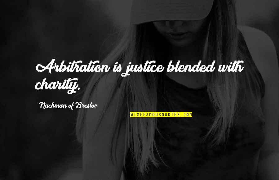 Wanna Be Boss Quotes By Nachman Of Breslov: Arbitration is justice blended with charity.