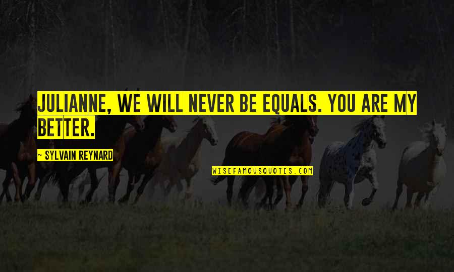 Wanna Be Boss Quotes By Sylvain Reynard: Julianne, we will never be equals. You are