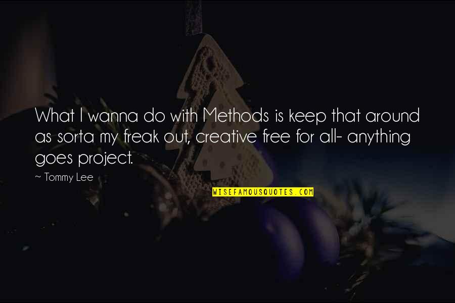 Wanna Be Free Quotes By Tommy Lee: What I wanna do with Methods is keep