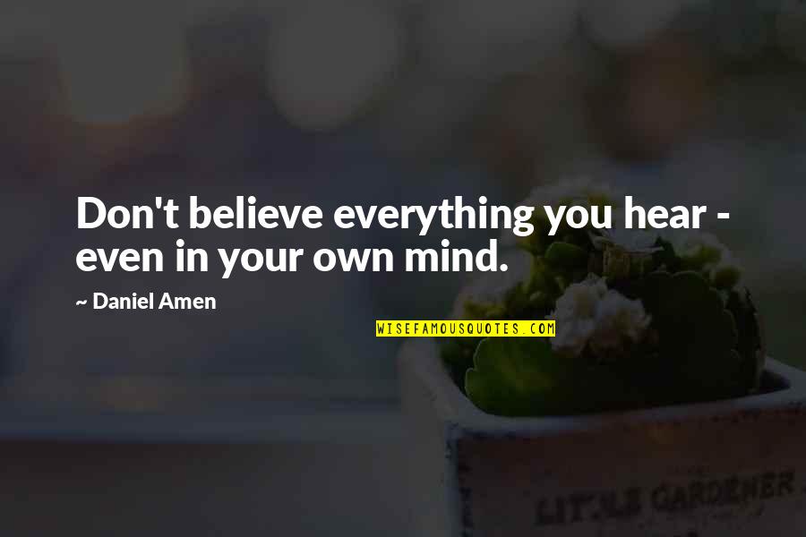 Wanna Be Grown Quotes By Daniel Amen: Don't believe everything you hear - even in