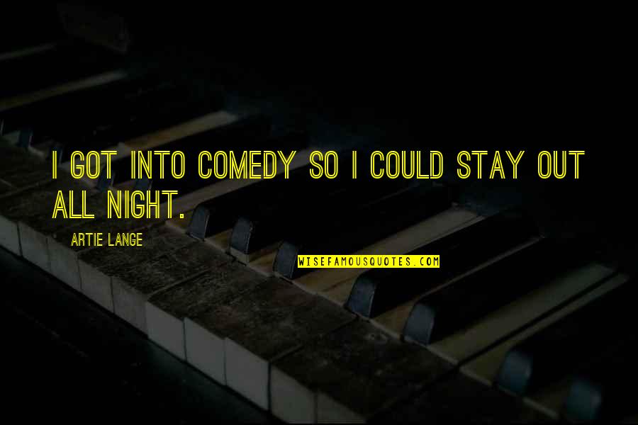 Wanna Be My Girlfriend Quotes By Artie Lange: I got into comedy so I could stay Wanna Be My Girlfriend Quotes By Artie Lange: I got into comedy so I could stay