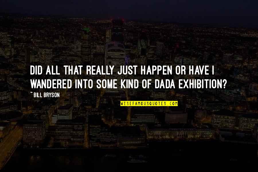 Wanna Be My Girlfriend Quotes By Bill Bryson: Did all that really just happen or have