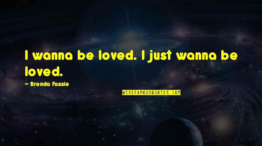 Wanna Be Quotes By Brenda Fassie: I wanna be loved. I just wanna be