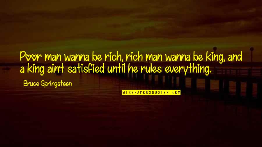 Wanna Be Quotes By Bruce Springsteen: Poor man wanna be rich, rich man wanna