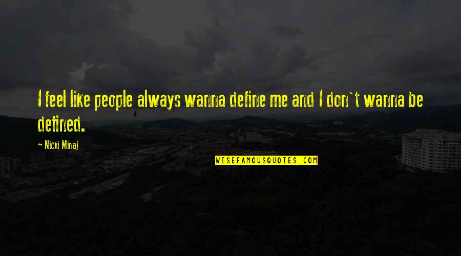 Wanna Be Quotes By Nicki Minaj: I feel like people always wanna define me