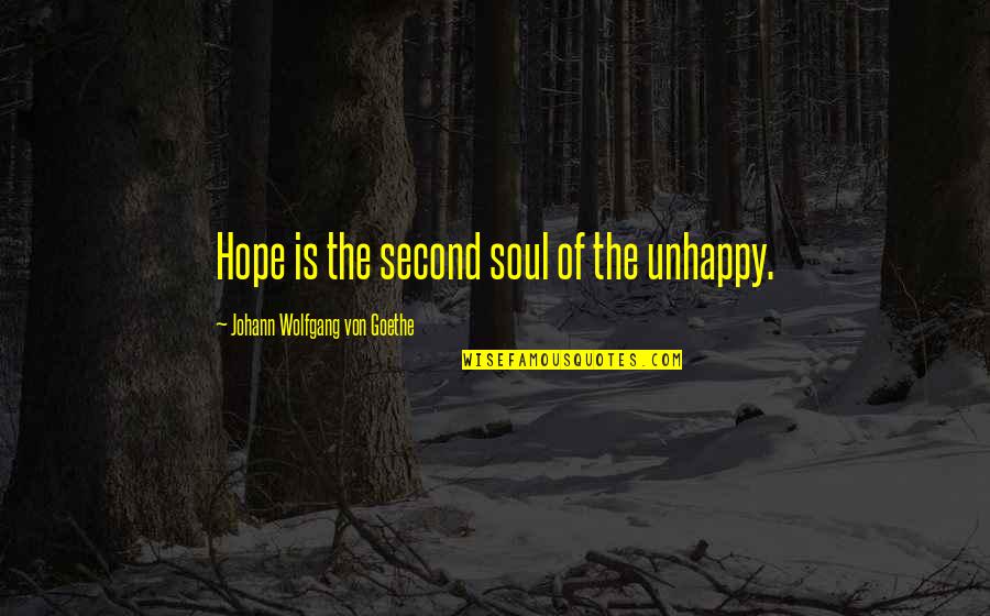 Wanna Be Taken Quotes By Johann Wolfgang Von Goethe: Hope is the second soul of the unhappy.