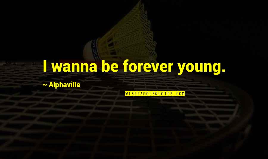 Wanna Be With U Forever Quotes By Alphaville: I wanna be forever young.