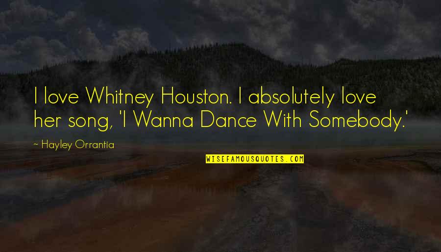 Wanna Be With You Love Quotes By Hayley Orrantia: I love Whitney Houston. I absolutely love her