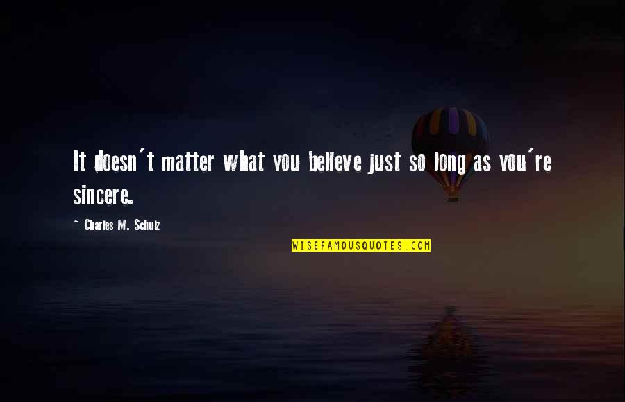 Wanna Be Yours Quotes By Charles M. Schulz: It doesn't matter what you believe just so