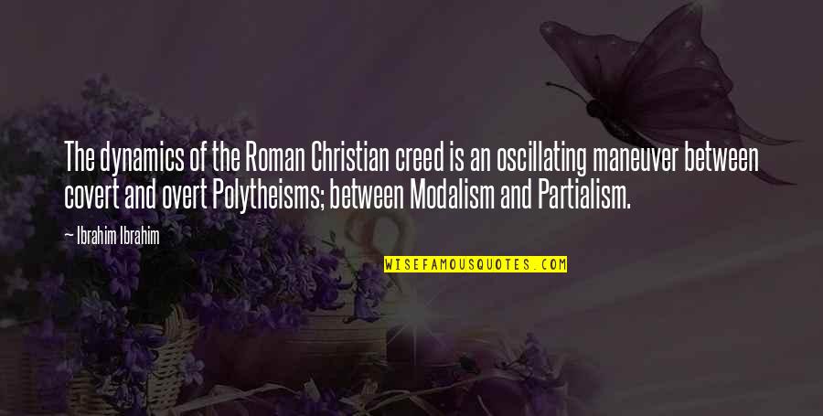 Wanna Come Over And You Know Quotes By Ibrahim Ibrahim: The dynamics of the Roman Christian creed is