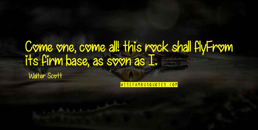 Wanna Come With Me To The Moon Quotes By Walter Scott: Come one, come all! this rock shall flyFrom