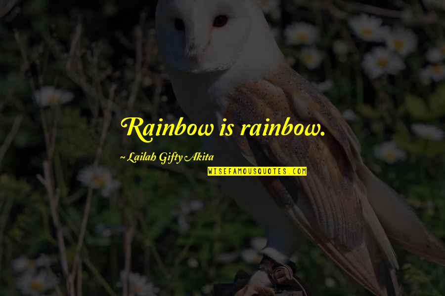 Wanna Fly Quotes By Lailah Gifty Akita: Rainbow is rainbow.