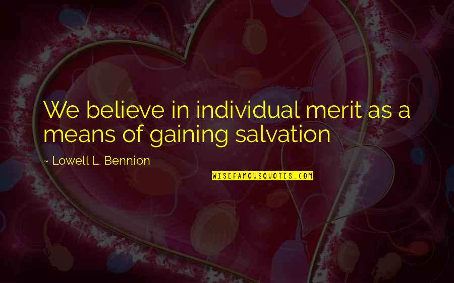 Wanna Forget You Quotes By Lowell L. Bennion: We believe in individual merit as a means Wanna Forget You Quotes By Lowell L. Bennion: We believe in individual merit as a means
