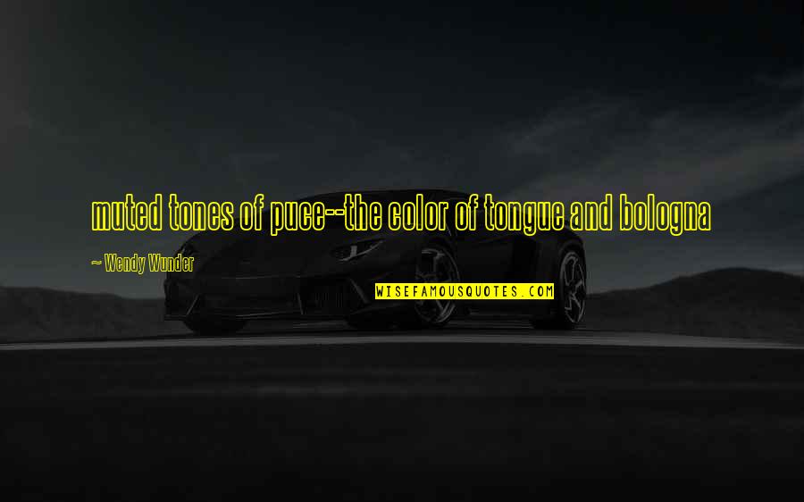 Wanna Get Back Together Quotes By Wendy Wunder: muted tones of puce--the color of tongue and