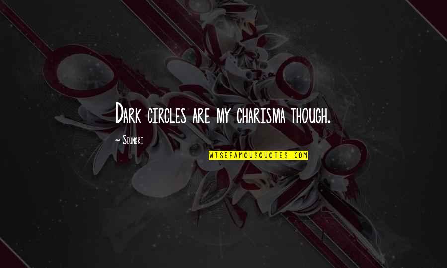 Wanna Get Laid Quotes By Seungri: Dark circles are my charisma though. Wanna Get Laid Quotes By Seungri: Dark circles are my charisma though.