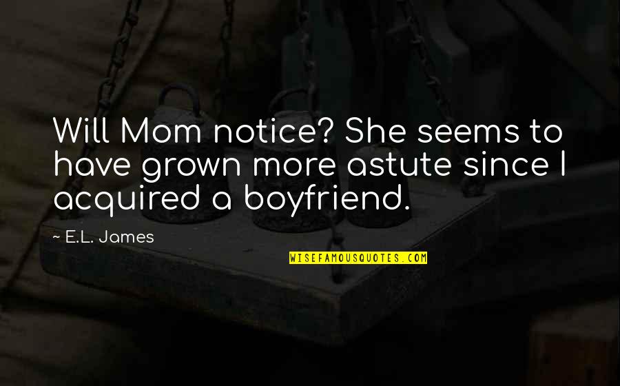 Wanna Give Up Quotes By E.L. James: Will Mom notice? She seems to have grown